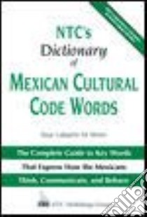Ntc's Dictionary of Mexican Cultural Code Words libro in lingua di De Mente Boye