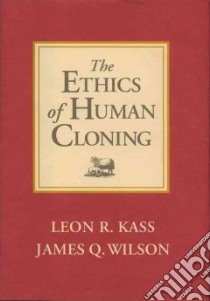 The Ethics of Human Cloning libro in lingua di Kass Leon, Wilson James Q.