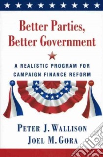 Better Parties, Better Government libro in lingua di Wallison Peter J., Gora Joel M.
