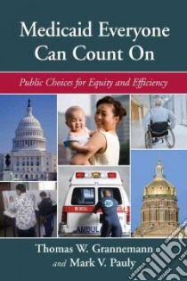 Medicaid Everyone Can Count On libro in lingua di Grannemann Thomas W., Pauly Mark V.