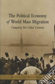 The Political Economy Of World Mass Migration libro in lingua di Williamson Jeffrey G.