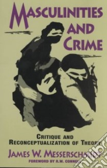 Masculinities and Crime libro in lingua di Messerschmidt James W.