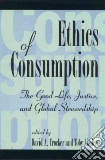 Ethics of Consumption libro in lingua di Crocker David A. (EDT), Linden Toby (EDT)