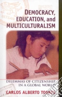 Democracy, Education, and Multiculturalism libro in lingua di Torres Carlos