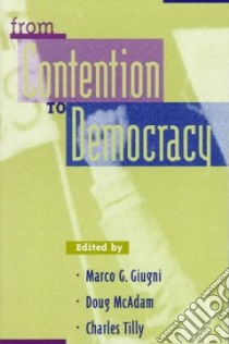 From Contention to Democracy libro in lingua di Giugni Marco (EDT), McAdam Doug (EDT), Tilly Charles (EDT), Gamson William (CON), Goldstone Jack A. (CON)