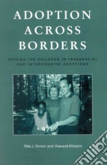 Adoption Across Borders libro in lingua di Simon Rita James, Altstein Howard