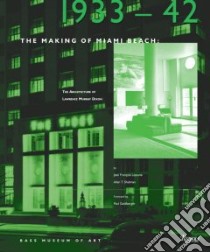 The Making of Miami Beach libro in lingua di Lejeune Jean-Francois, Shulman Allan T., Goldberger Paul (FRW), Chao Sonia R. (EDT), Dixon Lawrence Murray, Chao Sonia R., Bass Museum of Art (COR)