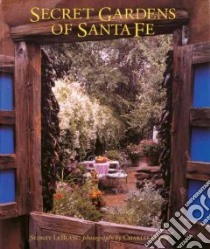 Secret Gardens Of Santa Fe libro in lingua di Leblanc Sydney, Mann Charles (PHT)