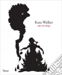 Kara Walker After the Deluge libro in lingua di Walker Kara