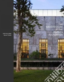 The Architecture of the Barnes Foundation libro in lingua di Williams Tod, Tsien Billie, Giovannini-Torelli Octavia (EDT), Moran Michael (PHT), Roberts Aileen (FRW)