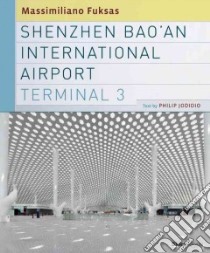Shenzhen Bao'an International Airport Terminal 3 libro in lingua di Jodidio Philip, Fuksas Doriana (FRW), Fuksas Massimiliano (FRW), Finotti Leonardo (PHT)