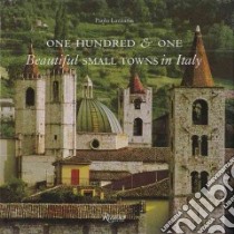One Hundred & One Beautiful Small Towns in Italy libro in lingua di Lazzarin Paolo