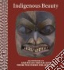 Indigenous Beauty libro in lingua di Penney David W, Berlo Janet Catherine (CON), Bernstein Bruce (CON), Brotherton Barbara (CON), Horse Capture Joe D. (CON)