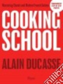 Cooking School libro in lingua di Ducasse Alain, Witz Benoit (CON), Serveau Sebastien (CON), Corbiere Romain (CON), Takeuchi Hisayuki (CON)