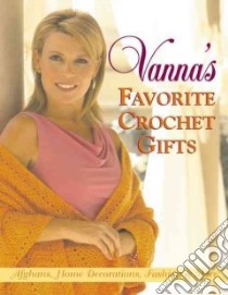 Vanna's Favorite Crochet Gifts libro in lingua di Not Available (NA)