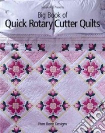 Big Book of Quick Rotary Cutter Quilts libro in lingua di Bono Pam, Wilens Patricia (EDT), Pam Bono Designs (COR)