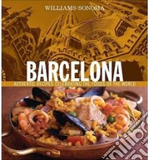 Williams Sonoma Barcelona libro in lingua di Williams Sonoma (EDT), Richardson Paul, Lowe Jason (PHT), Williams Chuck (EDT)