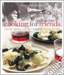 Williams-Sonoma Cooking for Friends libro in lingua di Attenborough Alison, Kimm Jamie, Tinslay Petrina (PHT)