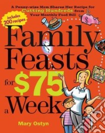 Family Feasts for $75 a Week libro in lingua di Ostyn Mary