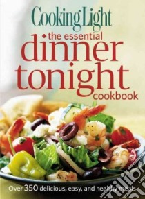 Cooking Light the Essential Dinner Tonight Cookbook libro in lingua di Averett Heather (EDT)
