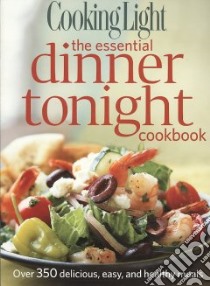 Cooking Light the Essential Dinner Tonight Cookbook libro in lingua di Averett Heather (COM)