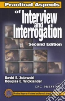 Practical Aspects of Interview and Interrogation libro in lingua di Wicklander Douglas E., Zulawski David E., Geberth Vernon J. (EDT)