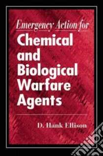 Emergency Action for Chemical and Biological Warfare Agents libro in lingua di Ellison D. Hank