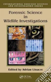 Forensic Science in Wildlife Investigations libro in lingua di Linacre Adrian (EDT)