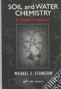 Soil and Water Chemistry libro in lingua di Essington Michael E.