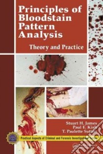 Principles Of Bloodstain Pattern Analysis libro in lingua di James Stuart H., Kish Paul Erwin, Sutton T. Paulette
