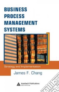 Business Process Management Systems libro in lingua di Chang James F.