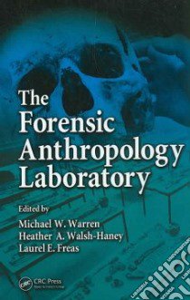 The Forensic Anthropology Laboratory libro in lingua di Warren Michael W. (EDT), Walsh-Haney Heather A. Ph.D. (EDT), Freas Laurel E. (EDT)