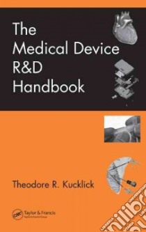 The Medical Device R & D Handbook libro in lingua di Kucklick Theodore R. (EDT)