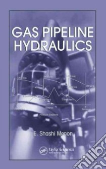 Gas Pipeline Hydraulics libro in lingua di Menon E. Shashi
