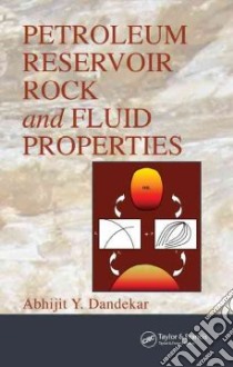 Petroleum Reservoir Rock And Fluid Properties libro in lingua di Dandekar Abhijit Y.