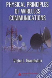 Physical Principles of Wireless Communications libro in lingua di Granatstein Victor L.