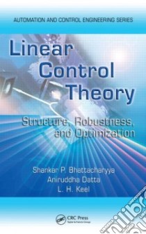 Linear Control Theory libro in lingua di Bhattacharyya Shankar P., Datta Aniruddha, Keel L. H.