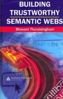 Building Trustworthy Semantic Webs libro in lingua di Thuraisingham Bhavani M.