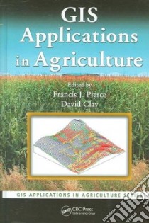 GIS Applications in Agriculture libro in lingua di Pierce Francis J. (EDT), Clay David (EDT)