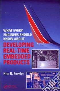 What Every Engineer Should Know About Developing Real-Time Embedded Products libro in lingua di Fowler Kim R.