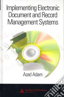 Implementing Electronic Document And Record Management Systems libro in lingua di Adam Azad