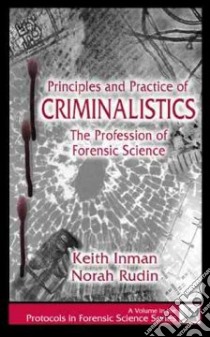 Principles and Practice of Criminalistics libro in lingua di Inman Keith, Rudin Norah