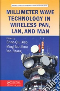 Millimeter Wave Technology in Wireless Pan, Lan, And Man libro in lingua di Xiao Shao-qiu (EDT), Zhou Ming-Tuo (EDT), Zhang Yan (EDT)