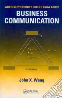 What Every Engineer Should Know About Business Communication libro in lingua di Wang John X.