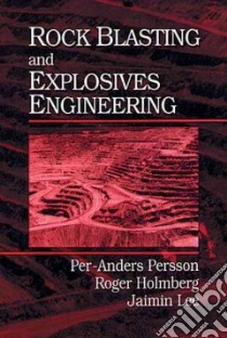 Rock Blasting and Explosives Engineering libro in lingua di Persson Per-Anders, Holmberg Roger, Lee Jaimin