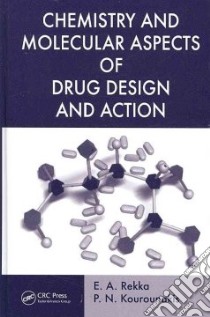 Chemistry and Molecular Aspects of Drug Design and Action libro in lingua di Rekka E. A., Kourounakis P. N.