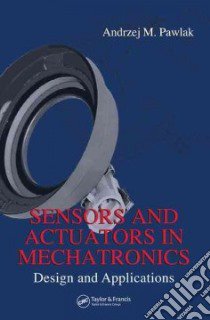 Sensors And Actuators in Machatronics libro in lingua di Pawlak Andrzej M.