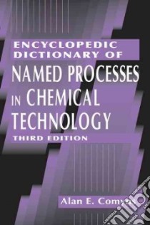 Encyclopedic Dictionary of Named Processes in Chemical Technology libro in lingua di Comyns Alan E.