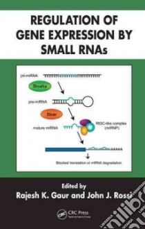Regulation of Gene Expression by Small RNAs libro in lingua di Gaur Rajesh K. (EDT), Rossi John J. (EDT)