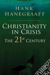 Christianity In Crisis libro in lingua di Hanegraaff Hank